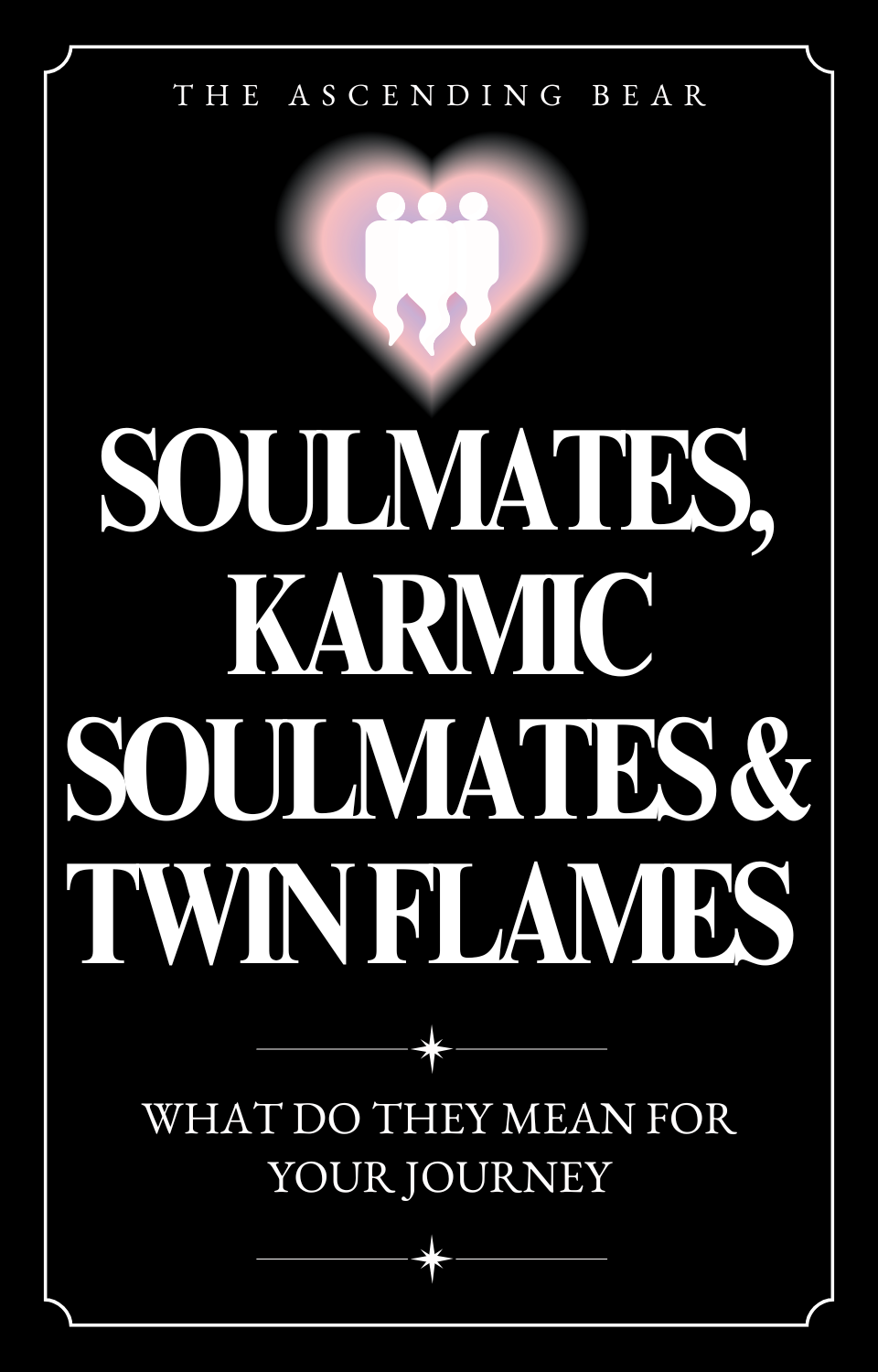 Soulmates, Karmic Soulmates & Twin Flames - What Do They Mean For Your Journey